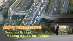 Beijing urban renewal: Guomao Bridge, making space for people