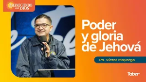 Poder y gloria de Jehová | Ps.Víctor Mayorga