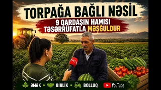 Torpağa bağlı nəsil – 9 qardaşın hamısı təsərrüfatla məşğuldur