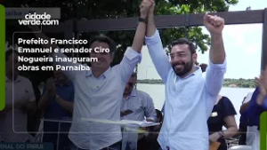 Prefeito Francisco Emanuel e senador Ciro Nogueira inauguram obras em Parnaíba