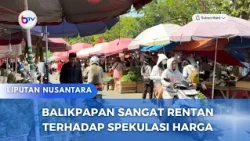 BALIKPAPAN SANGAT RENTAN TERHADAP SPEKULASI HARGA