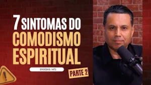 7 SINTOMAS DO COMODISMO ESPIRITUAL ⚠️(Parte 2)