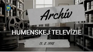 Archívna relácia Humenskej televízie zo dňa 13. 8. 1998