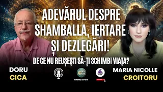 DE CE NU REUȘEȘTI SĂ-ȚI SCHIMBI VIAȚA? ADEVĂRUL DESPRE SHAMBALLA, IERTARE ȘI DEZLEGĂRI- CU DORU CICA