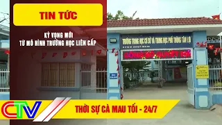 CA MAU NEWS EVENING JULY 24, 2026 | NEW EXPECTATIONS FROM THE MULTI-LEVEL SCHOOL MODEL