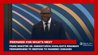 Prime Minister Dr. Nsengiyumva highlights Rwanda’s preparedness to respond to pandemic diseases