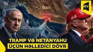 Hörmüz boğazından seçki qutularına: Tramp və Netanyahu üçün həlledici dövr