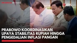 Prabowo Koordinasikan Upaya Stabilitas Rupiah hingga Pengedalian Inflasi Pangan  | IDXC UPDATE