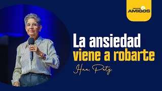 La ansiedad viene a robarte | Hna. Paty