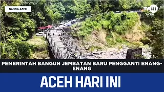 Government to Build New Bridge to Replace Enang-Enang | Aceh News Today