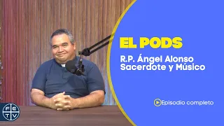 The Pod | Rev. Ángel Alonso | Priest and Musician