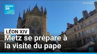 Metz : à un mois de la visite du pape, les préparatifs s'accélèrent • FRANCE 24