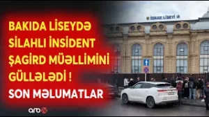 SON DƏQİQƏ! Bakıda liseydə şagird müəllimini GÜLLƏLƏDİ: Hadisə yerindən BİRBAŞA BAĞLANTI - DETALLAR