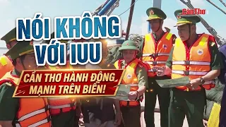 "Say No to IUU" – Can Tho Takes Strong Action at Sea! | CT-TDT