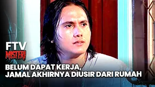 Belum Dapat Kerja, Jamal Akhirnya Diusir Dari Rumah | FTV Misteri