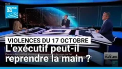 Violences du 17 octobre : comment l'exécutif peut-il reprendre la main ? • FRANCE 24