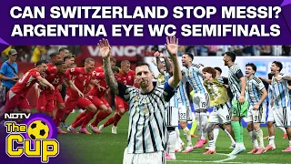Argentina Vs Switzerland | Can Switzerland Stop Messi As Argentina Chase World Cup Semifinal Spot?