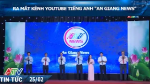 RA MẮT KÊNH YOUTUBE TIẾNG ANH "AN GIANG NEWS"