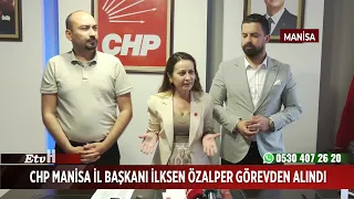CHP Manisa İl Başkanı İlksen Özalper görevden alındı!