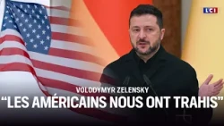 "The Americans betrayed us," declares Zelensky｜LCI