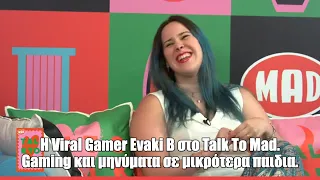 H Viral Gamer Evaki B στο Talk To Mad. Gaming και μηνύματα σε μικρότερα παιδια.