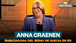 Anna Craenen, Ambassador of the Kingdom of Sweden to the Dominican Republic | Matinal