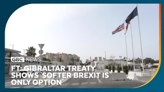 FT piece says Gibraltar treaty shows 'softer Brexit is the only option'