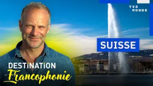 SUISSE : le français au cœur du multilinguisme | Destination Francophonie