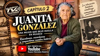 JUANITA GONZÁLEZ: UNA MUJER QUE DEJÓ HUELLA EN LA EDUCACION EN HUASCO. CAPITULO N°2