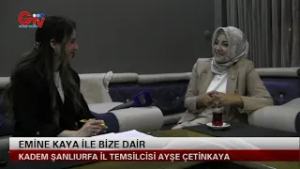 EMİNE KAYA İLE BİZE DAİR - KADEM ŞANLIURFA İL TEMSİLCİSİ AYŞE ÇETİNKAYA