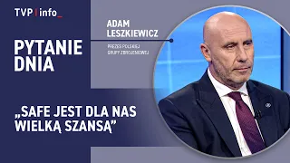 President of the Polish Armaments Group: SAFE is a great opportunity for us | QUESTION OF THE DAY