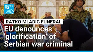 EU says no place for 'glorification of war criminals' as Mladic buried • FRANCE 24 English