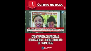CASO TURISTAS FRANCESAS: RECHAZARON EL SOBRESEIMIENTO DE 16 POLICÍAS