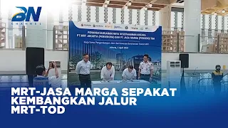 MRT-Jasamarga Bekerjasama Kembangkan Jalur dan Kawasan Berorientasi Transit