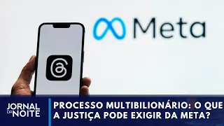 O que a Justiça pode exigir da Meta no processo multibilionário | Jornal da Noite