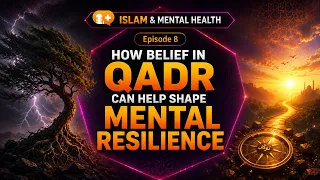 To belief in Qadr can help shape mental resilience | Episode 8