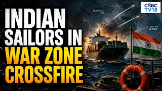 Indian Seafarers Under Fire: Govt Steps In As Global Sea Conflicts Surge | N18V