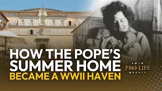 How the Pope’s Summer Home Became a World War II Haven | EWTN Pro-Life Weekly