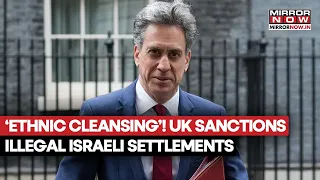 Israel Settlements In West Bank, UK Sanctions Illegal Settlements Over ‘Ethnic Cleansing’ | WATCH