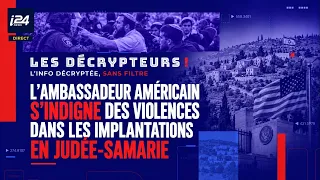 L’ambassadeur américain s’indigne des violences dans les implantations en Judée-Samarie