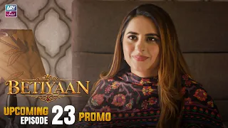 Betiyaan - Upcoming Episode 23 | Promo | ARY Zindagi Drama