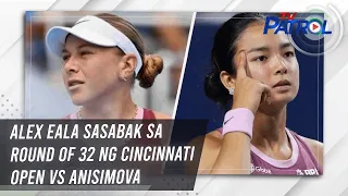Alex Eala sasabak sa Round of 32 ng Cincinnati Open vs Anisimova | TV Patrol