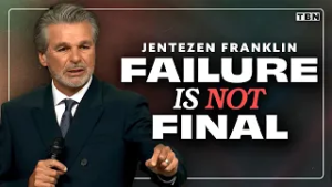 Watch This Sermon If You Ever Feel Like a Failure | Jentezen Franklin