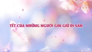 Tết về với Quảng Ninh: Tết của những người gìn giữ di sản