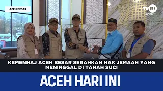 Kemenhaj Aceh Besar Serahkan Hak Jemaah Yang Meninggal Di Tanah Suci | Berita Aceh Hari Ini