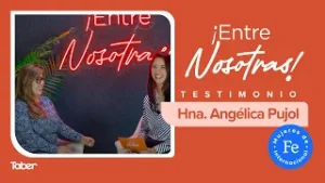 ¡Entre Nosotras! | Testimonio Hna.Angélica Pujol