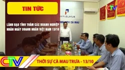 CA MAU NEWS NOON 10/13/2026 | PROVINCIAL LEADERS VISIT BUSINESSES ON VIETNAMESE ENTREPRENEURS DAY