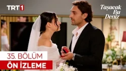 Taşacak Bu Deniz 35. Bölüm Ön İzleme | Dünyanın En Güzel Gelini 👰🏻
