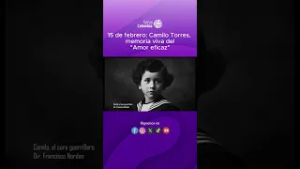15 de febrero: Camilo Torres, memoria viva del "Amor eficaz"