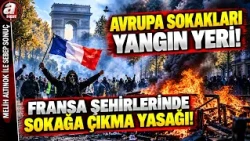 Avrupa Sokakları Yanıyor, Her Yer Savaş Alanı! | A Haber